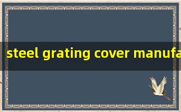 steel grating cover manufacturers
